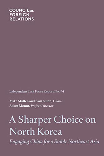 Beispielbild fr A Sharper Choice on North Korea: Engaging China for a Stable Northeast Asia (Task Force Reports) (Volume 74) zum Verkauf von Wonder Book