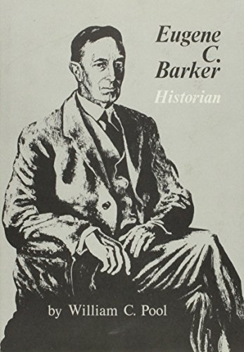 Imagen de archivo de Eugene C. Barker: Historian a la venta por Top Notch Books