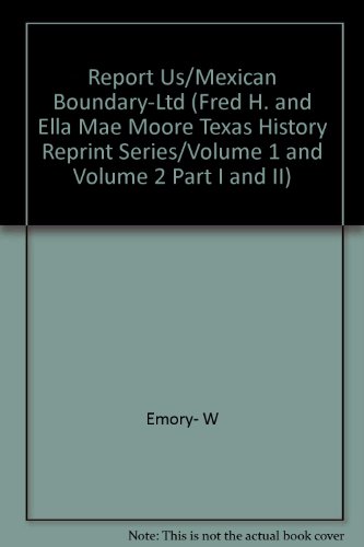 Report on the United States and Mexican Boundary Survey (Fred H. and Ella Mae Moore Texas History...