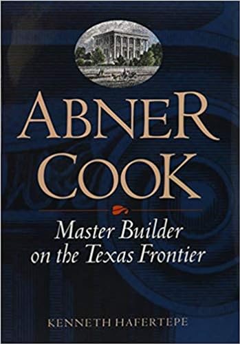 Beispielbild fr Abner Cook: Master Builder on the Texas Frontier zum Verkauf von Texas Star Books