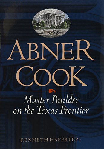 Abner Cook: Master Builder on the Texas Frontier