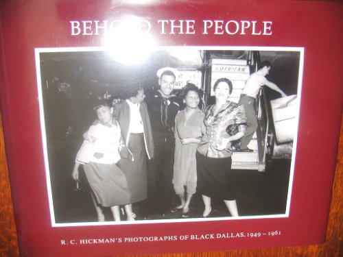 9780876111369: Behold the People: R.C. Hickman's Photographs of Black Dallas 1949-1961