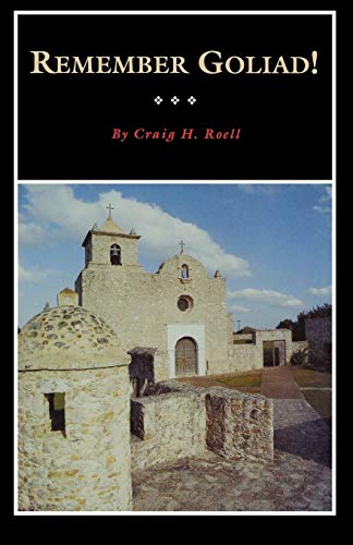 Remember Goliad!: A History of La BahÃ­a (Volume 9) (Fred Rider Cotten Popular History Series) (9780876111413) by Roell, Craig H.