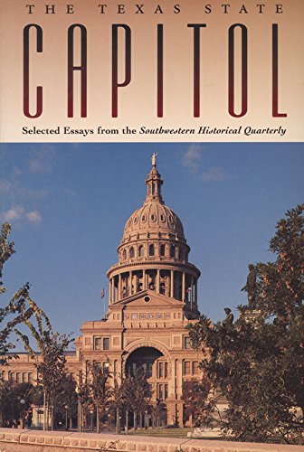Beispielbild fr The Texas State Capitol: Selected Essays from the Southwestern Historical Quarterly zum Verkauf von Lazy S Books
