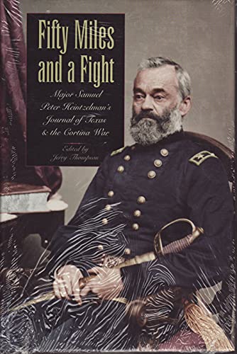 Fifty Miles and a Fight: Major Samuel Peter Heintzelman's Journal of Texas and the Cortina War - Thompson, Jerry