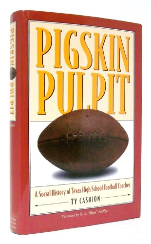 Pigskin Pulpit: A Social History of Texas High School Football Coaches