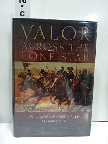 

Valor Across The Lone Star The Congressional Medal of Honor in Frontier Texas [first edition]