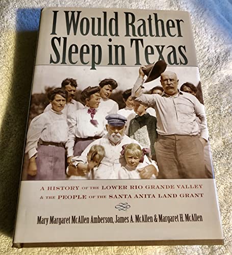 9780876111864: I Would Rather Sleep in Texas: A History of the Lower Rio Grande Valley and the People of the Santa Anita Land Grant