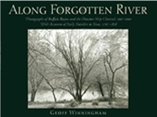 Stock image for Along Forgotten River: Photographs of Buffalo Bayou and the Houston Ship Channel, 1997 "2001, With Accounts of Early Travelers to Texas, 1767 "1858 for sale by HPB-Diamond