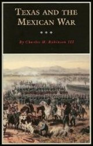 Texas and the Mexican War: A History and a Guide (Volume 16) (Fred Rider Cotten Popular History Series) - Robinson III, Charles M.