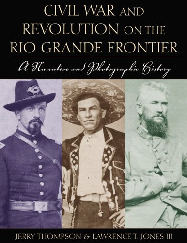 Stock image for Civil War and Revolution on the Rio Grande Frontier : A Narrative and Photographic History for sale by Better World Books