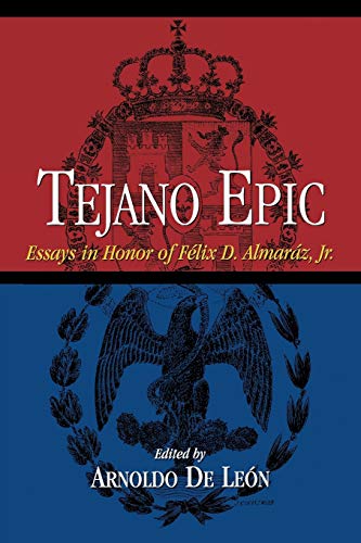 Imagen de archivo de Tejano Epic: Essays in Honor of F lix D. Almaráz, Jr a la venta por HPB Inc.