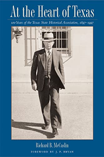 Stock image for At the Heart of Texas: One Hundred Years of the Texas State Historical Association, 1897-1997 for sale by Half Price Books Inc.