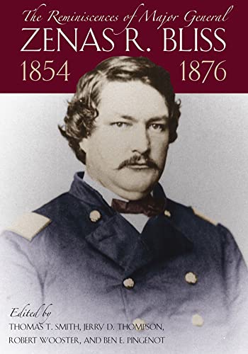 THE REMINISCENCES OF MAJOR GENERAL ZENAS R. BLISS 1854-1876 FROM THE TEXAS FRONTIER TO THE CIVIL ...