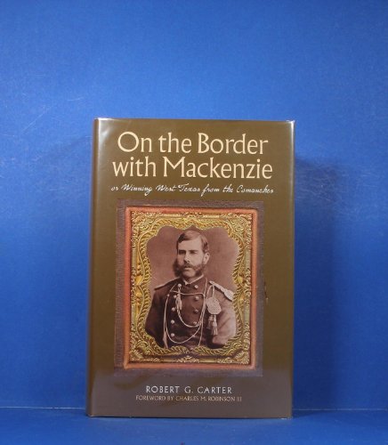 9780876112281: On the Border with Mackenzie; or, Winning West Texas from the Comanches (Fred H. and Ella Mae Moore Texas History Reprint Series)