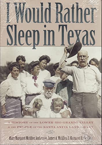 9780876112427: I Would Rather Sleep in Texas: A History of the Lower Rio Grande Valley and the People of the Santa Anita Land Grant