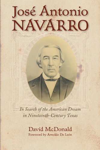 Beispielbild fr Jos Antonio Navarro: In Search of the American Dream in Nineteenth-Century Texas (Volume 2) (Watson Caufield and Mary Maxwell Arnold Republic of Texas Series) zum Verkauf von Half Price Books Inc.