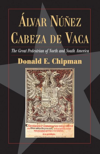 Stock image for  lvar Núñez Cabeza de Vaca: The   Great Pedestrian   of North and South America (Fred Rider Cotten Popular History Series) for sale by HPB-Red
