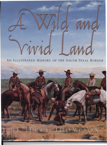 Stock image for A Wild and Vivid Land: An Illustrated History of the South Texas Border for sale by Goodwill Books