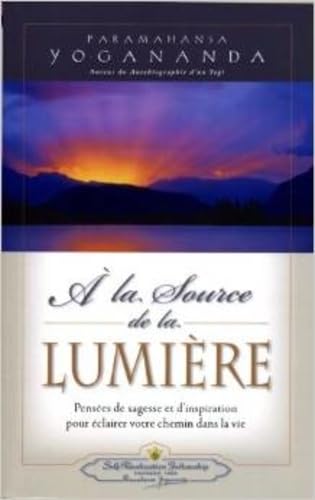 A la Source de la Lumiere (Where There Is Light) (French Edition) (9780876120170) by Paramahansa Yogananda