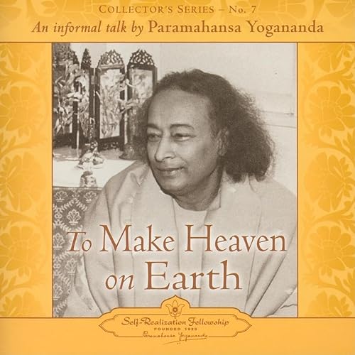 The Voice of Paramahansa Yogananda - Collector's Series #7. To Make Heaven on Earth (9780876124352) by Paramahansa Yogananda