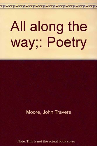 All along the way;: Poetry (9780876140345) by Moore, John Travers