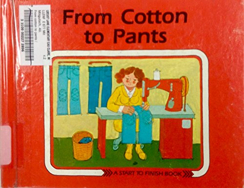 9780876141502: From Cotton to Pants (Start to Finish Book)