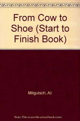 Beispielbild fr From Cow to Shoe (Start to Finish Book) (English and German Edition) zum Verkauf von ThriftBooks-Dallas