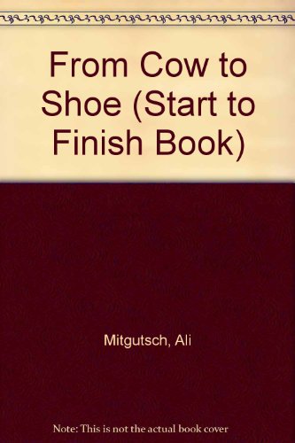 Imagen de archivo de From Cow to Shoe (Start to Finish Book) (English and German Edition) a la venta por ThriftBooks-Dallas