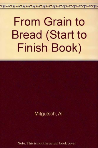 Imagen de archivo de From Grain to Bread a la venta por ThriftBooks-Atlanta