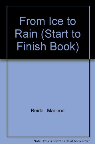 9780876141571: From Ice to Rain (Start to Finish Book)