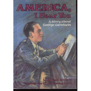 Stock image for America, I Hear You: A Story About George Gershwin (Creative Minds Book) for sale by SecondSale