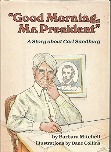 Good Morning, Mr President: A Story About Carl Sandburg (Creative Minds) (9780876143292) by Mitchell, Barbara