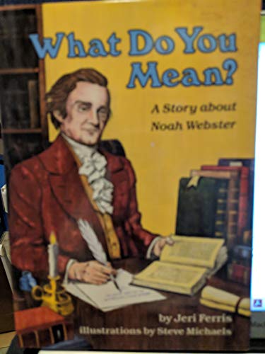 Beispielbild fr What Do You Mean? : A Story about Noah Webster zum Verkauf von Better World Books