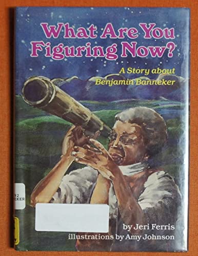 Stock image for What Are You Figuring Now?: A Story About Benjamin Banneker for sale by SecondSale