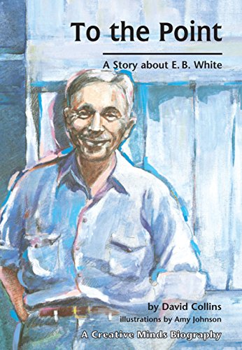 Imagen de archivo de To The Point: A Story about E. B. White (Creative Minds Biographies) a la venta por BooksRun
