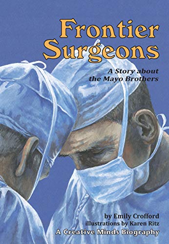 Imagen de archivo de Frontier Surgeons: A Story about the Mayo Brothers (Creative Minds Biographies) a la venta por Ergodebooks