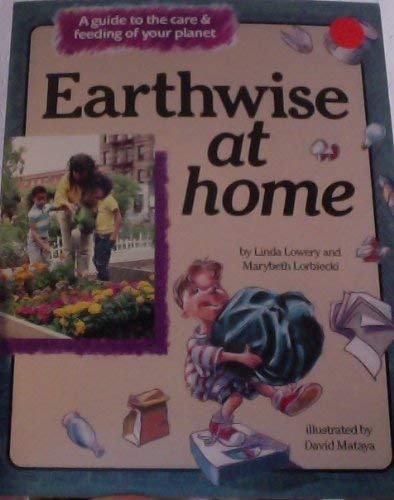 Imagen de archivo de Earthwise at Home: A Guide to the Care and Feeding of Your Planet a la venta por Hawking Books