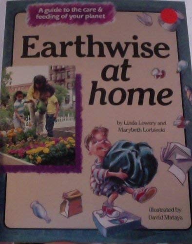 Stock image for Earthwise at Home: A Guide to the Care and Feeding of Your Planet for sale by Hawking Books