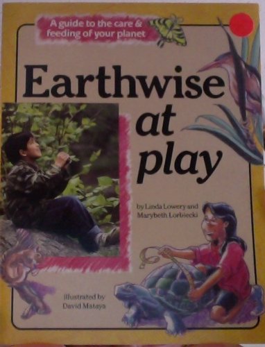 Imagen de archivo de Earthwise at Play: A Guide to the Care and Feeding of Your Planet a la venta por Dailey Ranch Books