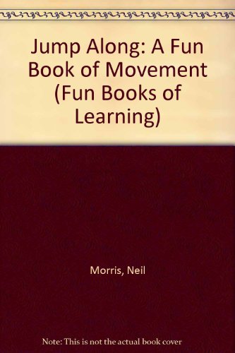 Jump Along: A Fun Book of Movement (Fun Books of Learning) (9780876146712) by Morris, Neil