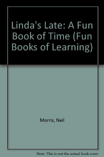 Linda's Late: A Fun Book of Time (Fun Books of Learning) (9780876146750) by Morris, Neil