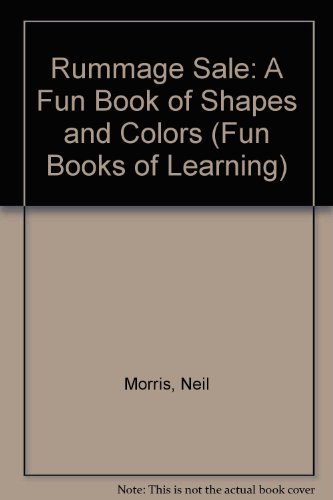 Rummage Sale: A Fun Book of Shapes and Colors (Fun Books of Learning) (9780876146767) by Morris, Neil