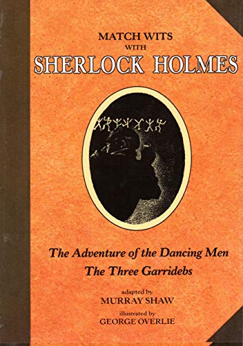 Match Wits with Sherlock Holmes: The Adventure of the Dancing Men; The Three Garridebs, (Volume 7)