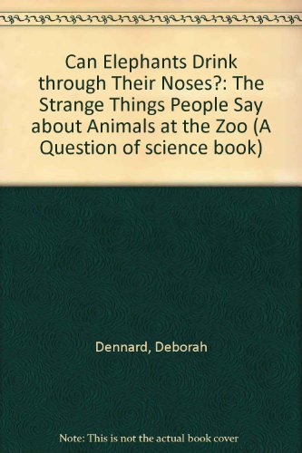 Imagen de archivo de Can Elephants Drink Through Their Noses?: The Strange Things People Say About Animals at the Zoo (Question of Science Book) a la venta por HPB-Ruby