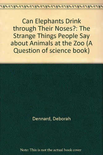 Stock image for Can Elephants Drink Through Their Noses?: The Strange Things People Say About Animals at the Zoo (Question of Science Book) for sale by HPB-Ruby