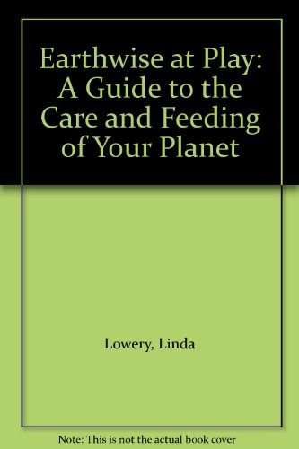Imagen de archivo de Earthwise at Play: A Guide to the Care and Feeding of Your Planet a la venta por Booksavers of MD