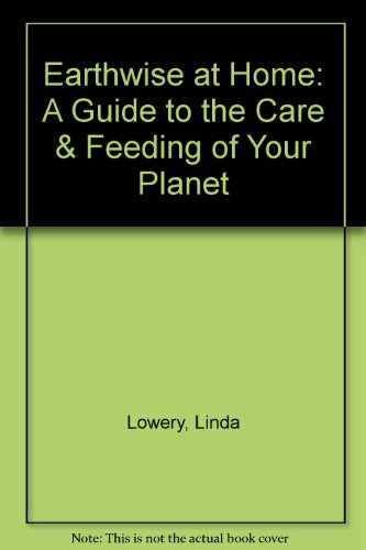 Imagen de archivo de Earthwise at Home: A Gudie to the Care and Feeding of Your Planet a la venta por Booksavers of MD