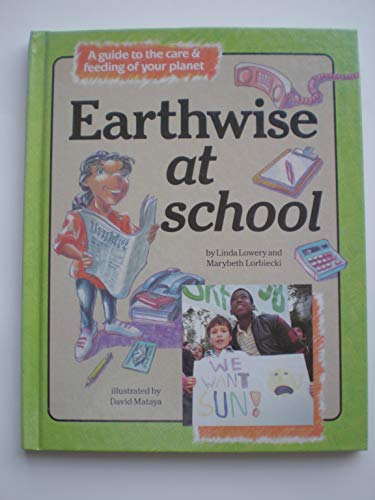 Stock image for Earthwise at School: A Guide to the Care and Feeding of Your Planet for sale by Irish Booksellers