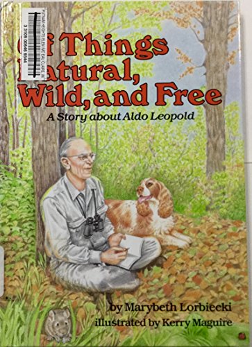 Beispielbild fr Of Things Natural, Wild, and Free: A Story About Aldo Leopold (A Carolrhoda Creative Minds Book) zum Verkauf von BooksRun